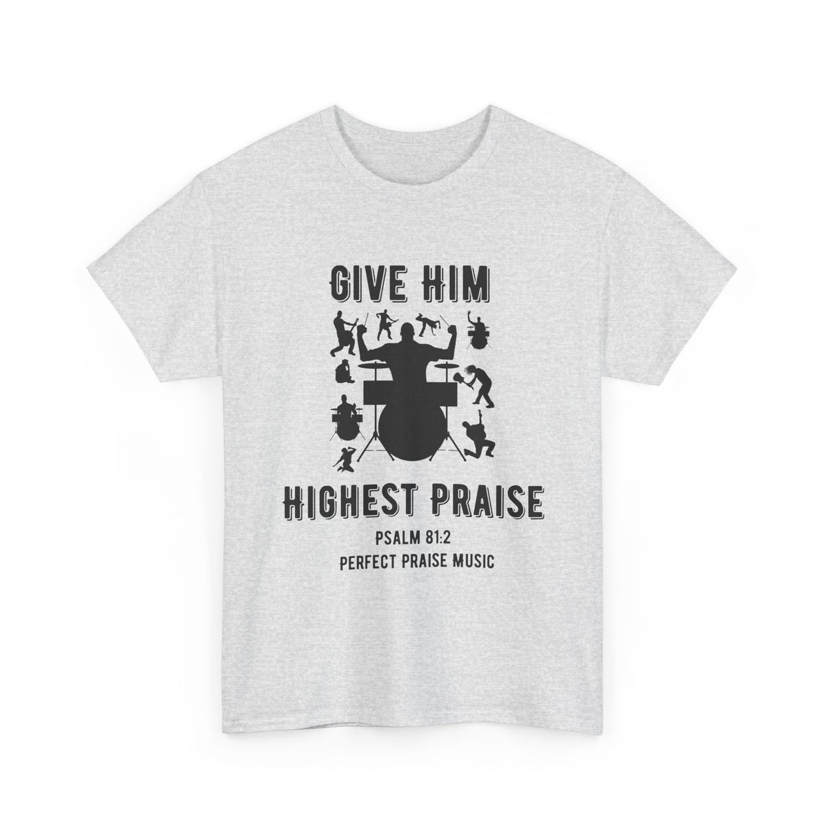 Give Him Highest Praise Psalm 81:2  Unisex Heavy Cotton Tee