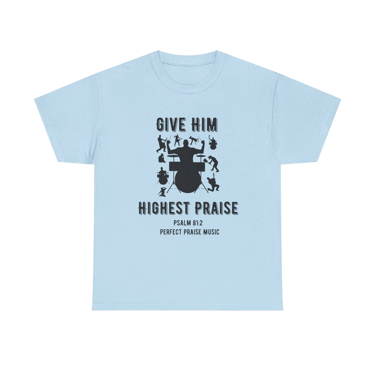 Give Him Highest Praise Psalm 81:2  Unisex Heavy Cotton Tee