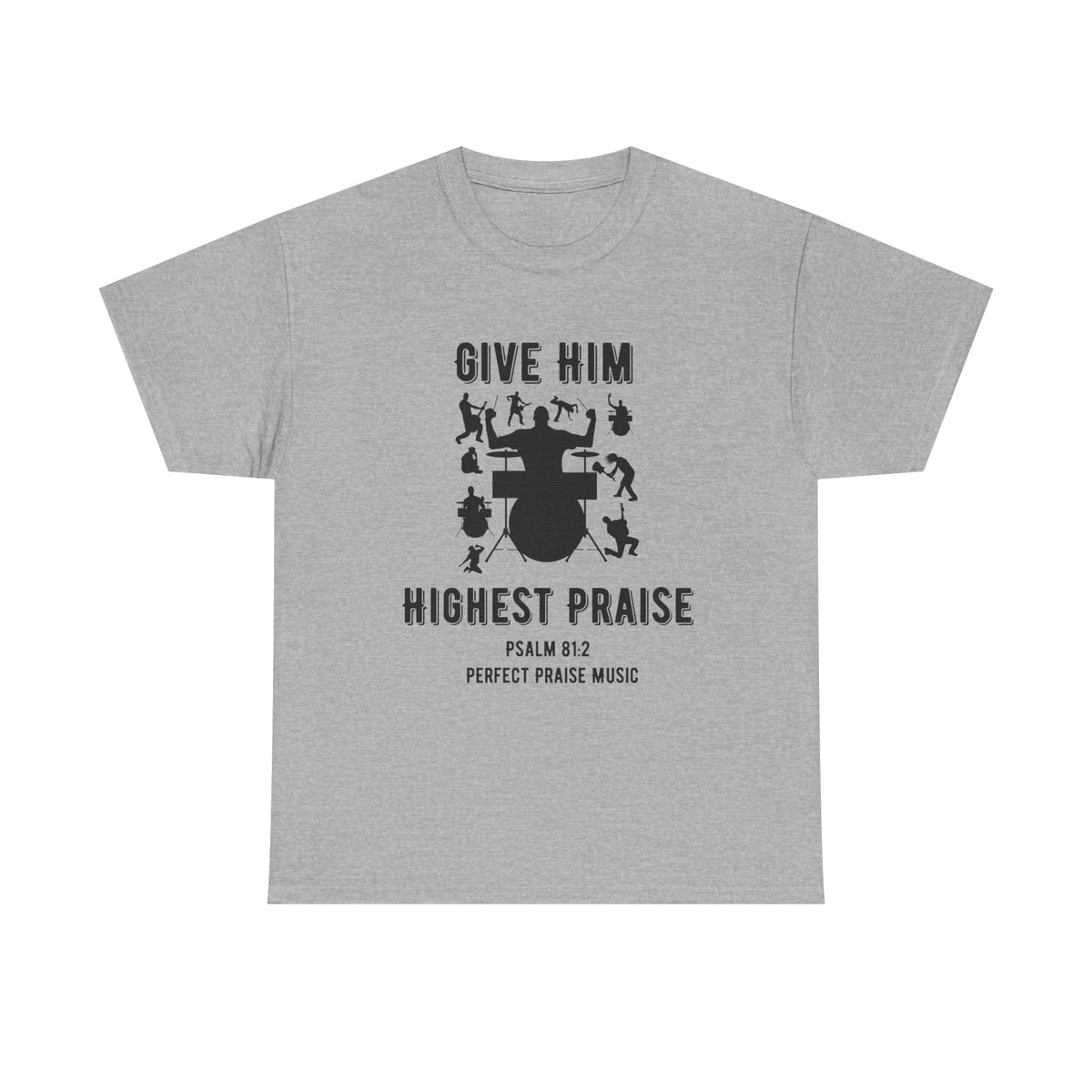 Give Him Highest Praise Psalm 81:2  Unisex Heavy Cotton Tee