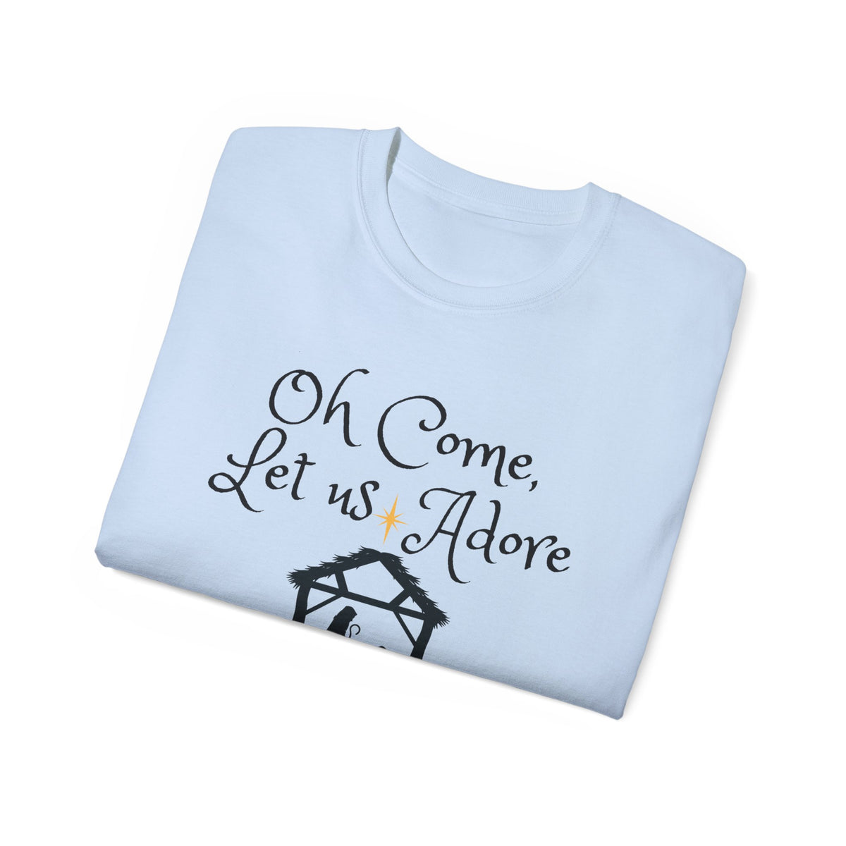 &quot;Oh Come Let Us Adore Him!&quot; Adult Unisex Ultra Cotton Tee