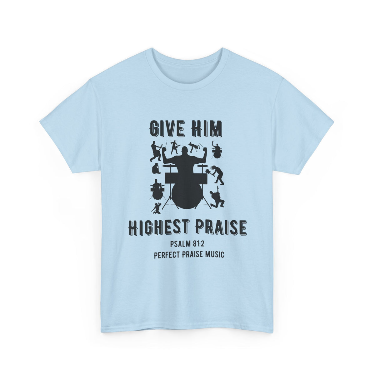 Give Him Highest Praise Psalm 81:2  Unisex Heavy Cotton Tee