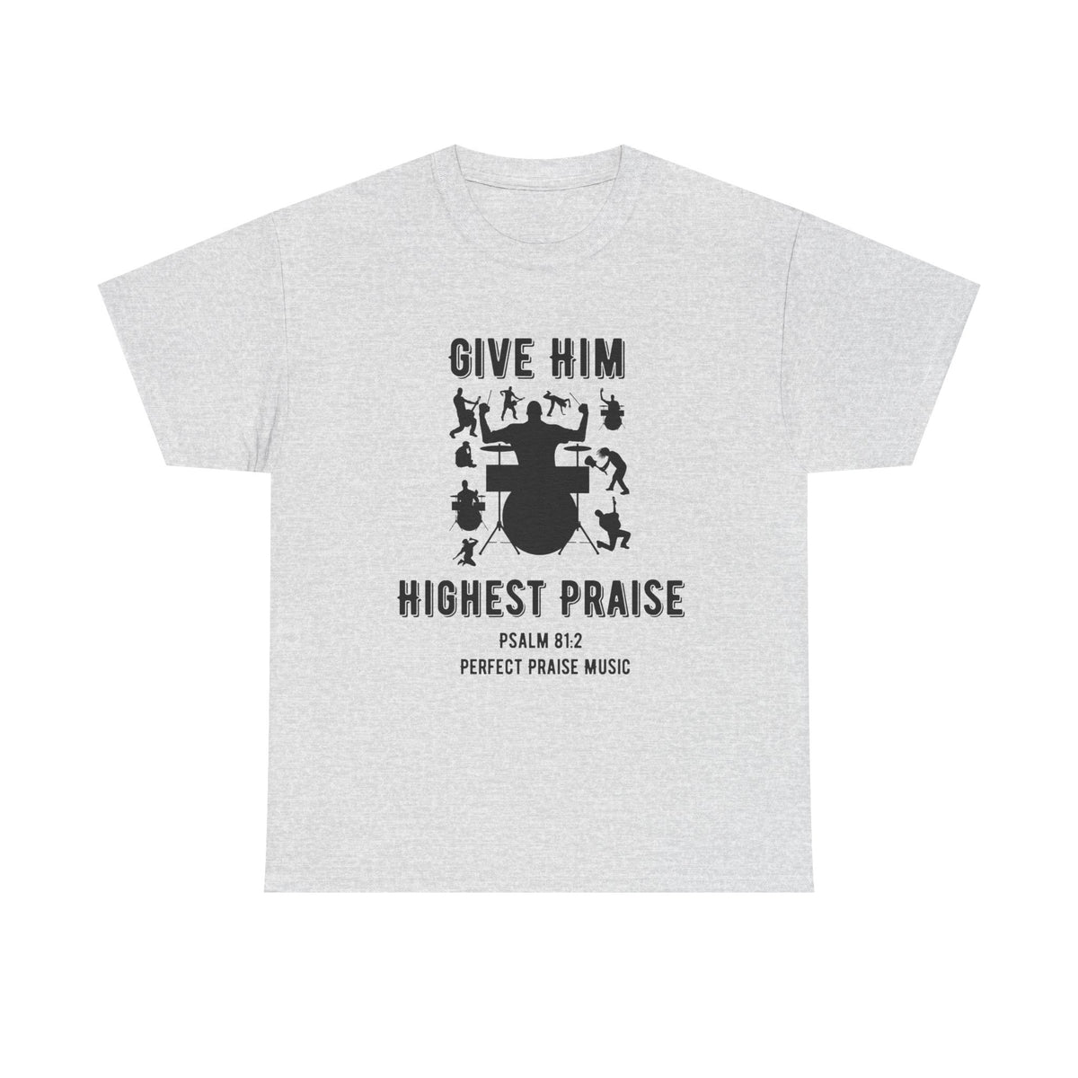Give Him Highest Praise Psalm 81:2  Unisex Heavy Cotton Tee
